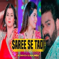 Saree Se Tadi Bhojpuri Remix Song Dj Rayence And Dj Dalal London 2022 By Pawan Singh, Shilpi Raj Poster